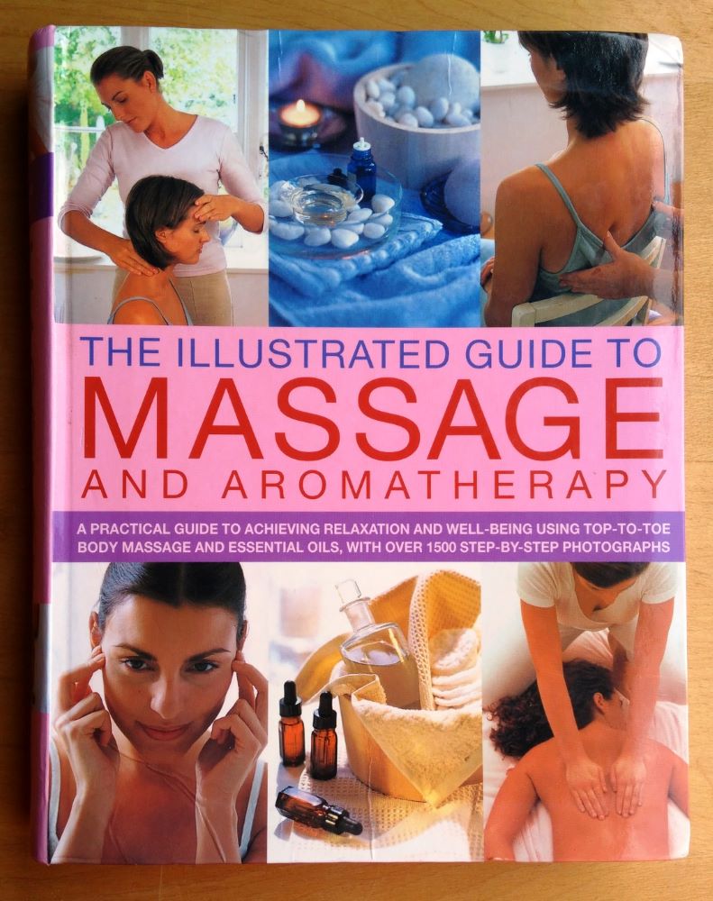 The illustrated guide to Massage and Aromatherapy