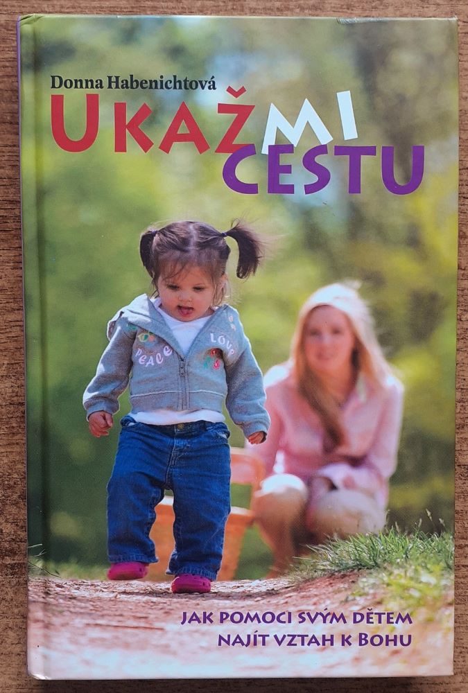 Ukaž mi cestu / Jak pomoci svým dětem najít vztah k Bohu