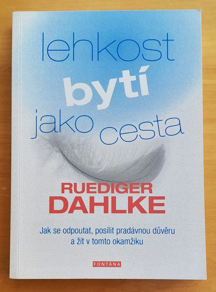 Lehkost bytí jako cesta / Jak se odpoutat, posílit pradávnou dúvěru a žít v tomto okamžiku