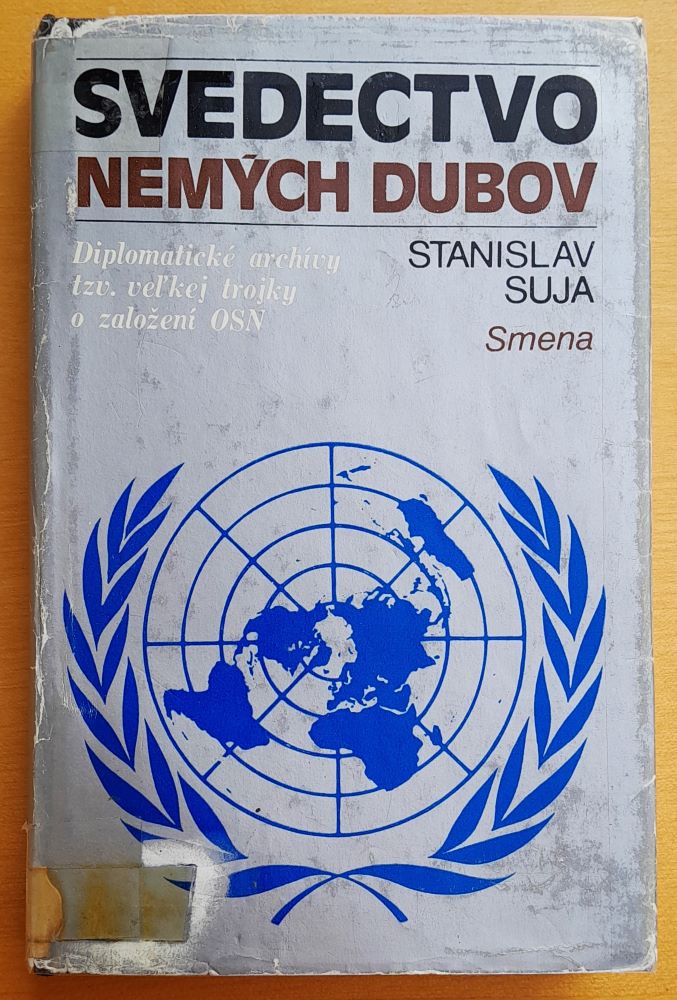 Svedectvo nemých dubov / Diplomatické archívy tzv. veľkej trojky o založení OSN