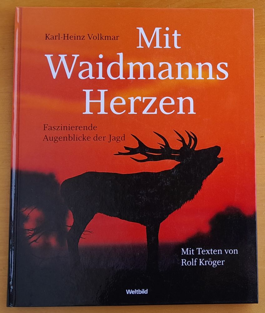 Mit Waidmanns Herzen / Faszinierende Augenblicke der Jagd