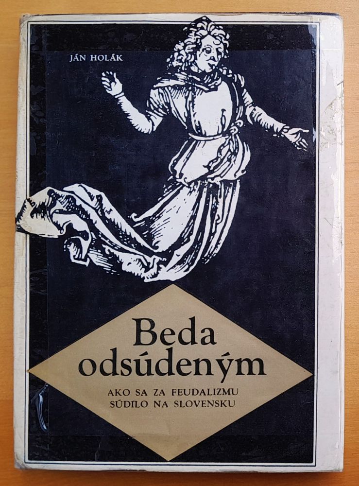 Beda odsúdeným / Ako sa za feudalizmu súdilo na Slovensku