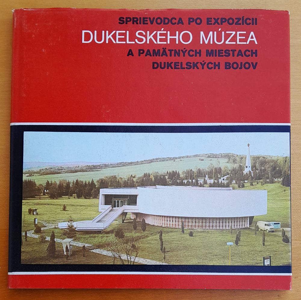 Sprievodca po expozícii Dukelského múzea a pamätných miestach dukelských bojov