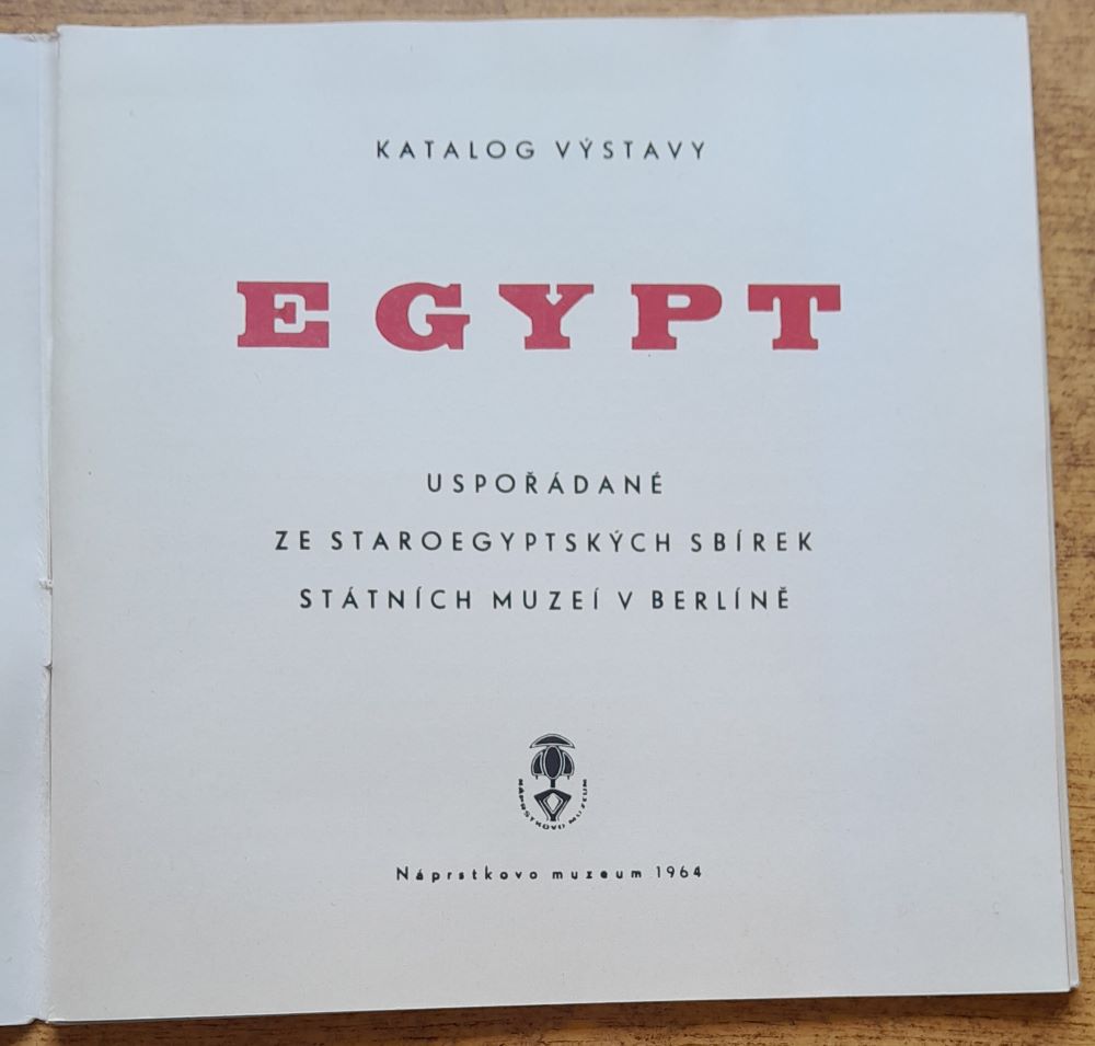 Egypt / Uspořádané ze staroegyptských sbírek státních muzeí v Berlíně / Katalog výstavy