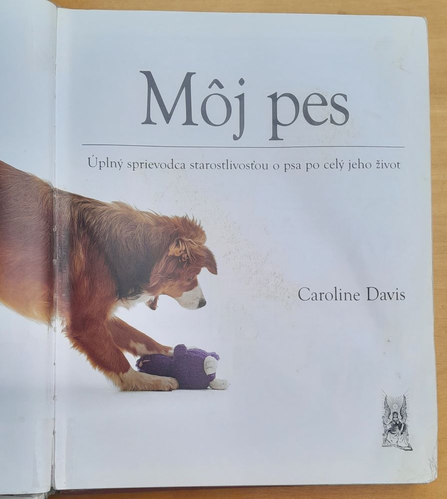 Môj pes / Úplný sprievodca starostlivosťou o psa po celý jeho život