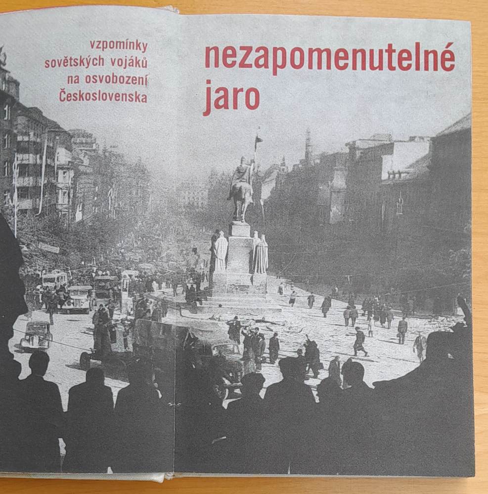Nezapomenutelné jaro / Vzpomínky sovětských vojákú na osvobození Českoslovenka