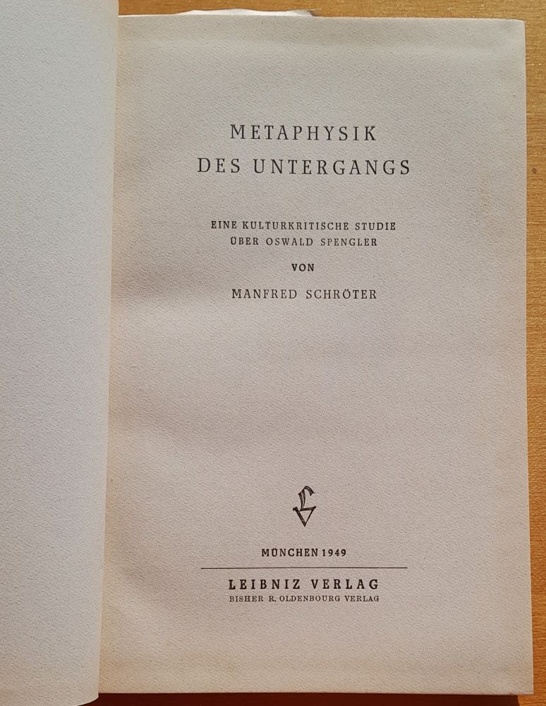 Metaphysik des untergangs / Eine kulturkritische studie uber Oswald Spengler