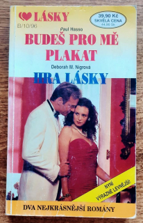Budeš pro mně plakat - Paul Hasso / Hra lásky - Deborah M. Nigrová