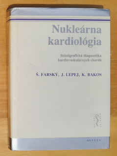 Nukleárna kardiológia / Scintigrafická diagnostika kardiovaskulárnych chorôb / Pre postgraduálne štúdium lekárov a farmaceutov