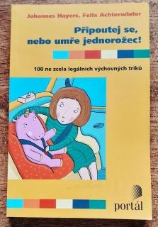 Připoutej se, nebo umře jednorožec / 100 ne zcela legálních výchovných trikú