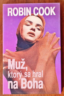 Muž, ktorý sa hral na Boha / Robin Cook