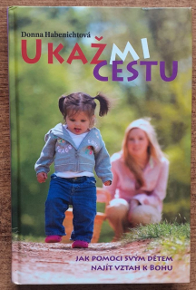 Ukaž mi cestu / Jak pomoci svým dětem najít vztah k Bohu
