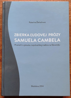 Zbierka ľudovej prózy Samuela Cambela / Prameň k výskumu rozprávačskej tradície na Slovensku