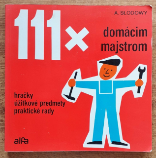 111x domácim majstrom / Hračky, úžitkové predmety, praktické rady