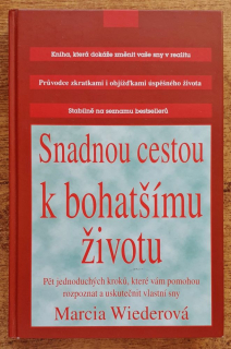Snadnou cestou k bohatšímu životu / Pět krokú, které vám pomohou rozpoznat a uskutečnit vlastní sny