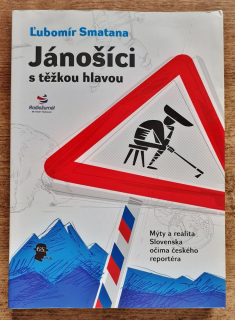 Jánošíci s těžkou hlavou / Mýty a realita Slovenska očima českého reportéra