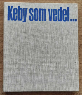 Keby som vedel...