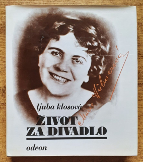 Život za divadlo / Ljuba Klosová / Kniha líčí bohaté, výrazově mnohovrstnaté herectví herečky