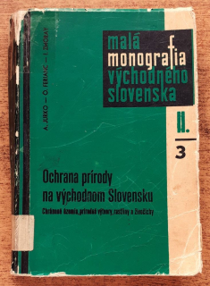 Malá monografia východného slovenska 3/II. / Ochrana prírody na východnom Slovensku / Chránené územia, prírodné výtvory, rastliny a živočichy
