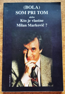 Bola som pri tom alebo Kto je vlastne Milan Markovič?