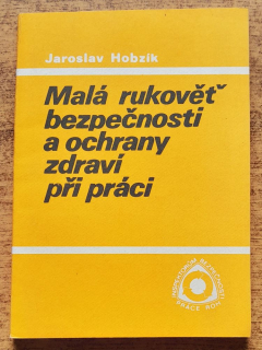 Malá rukověť bezpečnosti a ochrany zdraví při práci / Insektorúm bezpečnosti práce ROH
