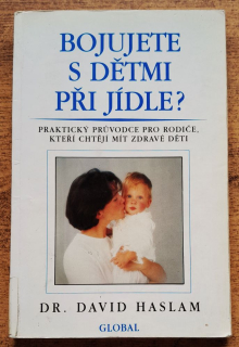 Bojujete s dětmi při jídle? / Praktický prúvodce pro rodiče, kteří chtějí mít zdravé děti