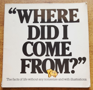 Where Did i Come From / The facts of life without any nonsense and with illustrations