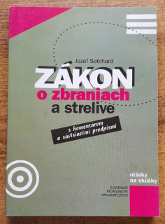 Zákon o zbraniach a strelive s komentárom a súvisiacimi predpismi / Otázky na skúšky