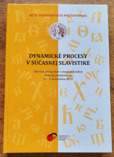 Dynamické procesy v súčasnej slavistike / Zborník príspevkov z medzinárodnej konferencie 3.- 4.11.2016