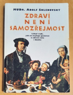 Zdraví není samozřejmost / Lékař radí, jak co nejlépe pečovat o zdraví těla i ducha