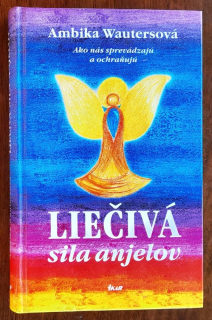 Liečivá sila anjelov / Ako nás sprevádzajú a ochraňujú