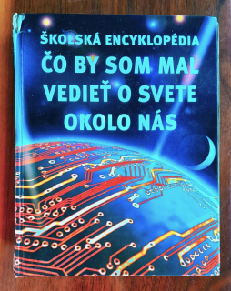 Čo by som mal vedieť o svete okolo nás / Školská encyklopédia