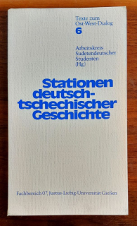 Stationen deutsch-tschechischer Geschichte / Texte zum Ost-West-Dialog 6 / Stanice nemecko-českej histórie, texty k Východo-západnému dialógu 6