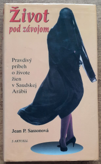 Život pod závojom / Pravdivý príbeh o živote žien v Saudskej Arábii