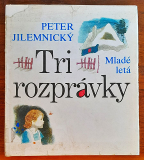 Tri rozprávky / Vyšlo k 80. nedožitým narodeninám národného umelca Petra Jilemnického