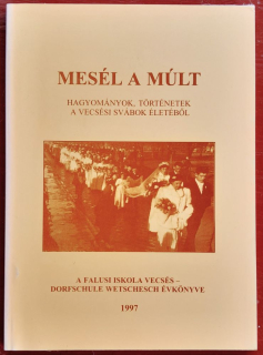 Mesél a múlt - hagyományok, torténetek a vecsési svábok életébol