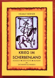 Krieg im Scherbenland / Volksgut - Geschichte - Mundart der Sathmarer Schwaben, Helmut Berner / Illustrationen Helga Unipan