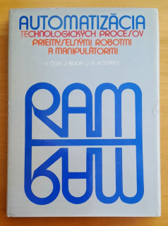 Automatizácia technologických procesov priemyselnými robotmi a manipulátormi / Edícia Strojárskej literatúry
