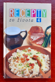 Recepty zo života 4 / Polievky - Mäsové jedlá - Bezmäsité jedlá - Koláče a zákusky - Studené a konzervované jedlá