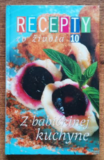 Recepty zo života 10 / Z babičkinej kuchyne / Polievky - Jedlá z bravčového mäsa - Jedlá z hovädzieho mäsa - Jedlá z hydiny - Bezmäsité slané jedlá - Sladké jedlá - Koláče - Krémové zákusky a torty - Šaláty, nátierky, studené jedlá