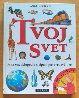 Tvoj svet / Prvá encyklopédia s tipmi pre zvedavé deti