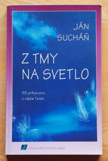 Z tmy na svetlo / 53 príhovorov z rádia Twist