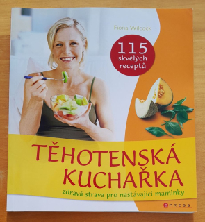 Těhotenská kuchařka - zdravá strava pro nastávajíci maminky / 115 skvělých receptú
