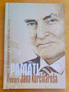 Pamäti Profesora Jána Korčmaroša / Rozprávanie o mojej životnej ceste