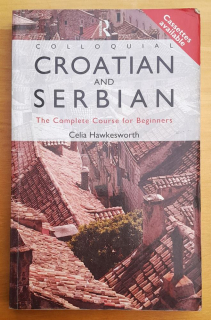 Colloquial Croatian and Serbian / The Complete Course for Beginners