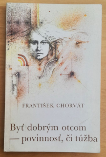 Byť dobrým otcom - povinnosť, či túžba