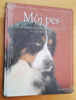 Môj pes / Úplný sprievodca starostlivosťou o psa po celý jeho život