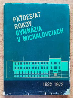 Päťdesiat rokov gymnázia v Michalovciach 1922 - 1972