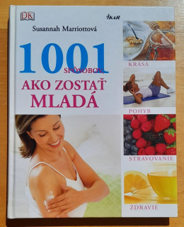1001 spôsobov ako zostať mladá / Krása - pohyb - stravovanie - zdravie