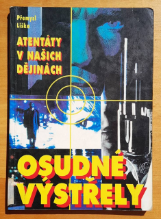 Osudné výstřely / Atentáty v našich dějinách